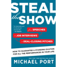 Steal the Show: From Speeches to Job Interviews to Deal-Closing Pitches, How to Guarantee a Standing Ovation for All the Performances in Your Life