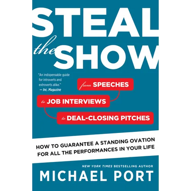 Steal the Show: From Speeches to Job Interviews to Deal-Closing Pitches, How to Guarantee a Standing Ovation for All the Performances in Your Life