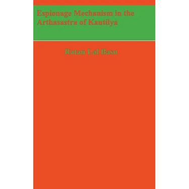 Espionage Mechanism in the Arthasastra of Kautilya