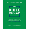 The Bible Recap Discussion Guide: Weekly Questions for Group Conversation on the Entire Bible