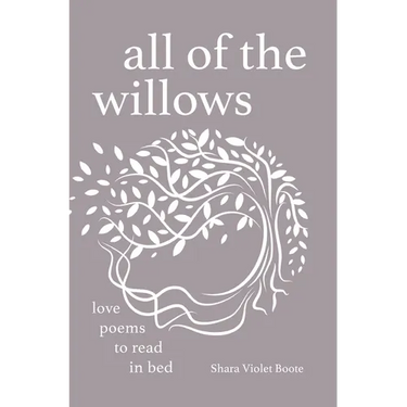 All of the Willows: Love Poems to Read in Bed