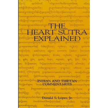 The Heart Sutra Explained: Indian and Tibetan Commentaries