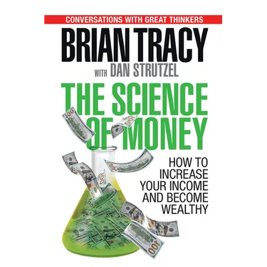 The Science of Money: How to Increase Your Income and Become Wealthy