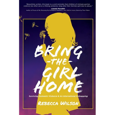 Bring the Girl Home: Surviving Domestic Violence and an International Kidnapping