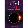 Love and Death: in a Queer Universe