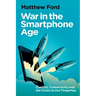 War in the Smartphone Age: Conflict, Connectivity and the Crises at Our Fingertips