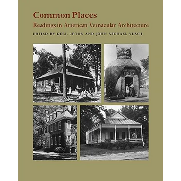 Common Places: Readings in American Vernacular Architecture