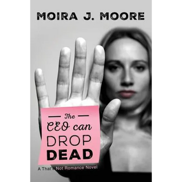 The CEO Can Drop Dead: A That's Not Romance Novel