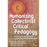 Humanizing Collectivist Critical Pedagogy: Teaching the Humanities in Community College and Beyond