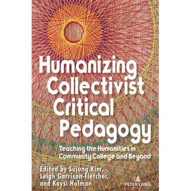 Humanizing Collectivist Critical Pedagogy: Teaching the Humanities in Community College and Beyond