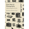 First Step in Photography - A Book For Beginners in the Art