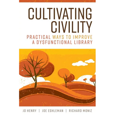 Cultivating Civility: Practical Ways to Improve a Dysfunctional Library