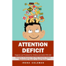 Attention Deficit: Diagnosis and Treatment for Children and Adults With Add (Discipline & Empower Kids With Attention Deficit Hyperactivity Disorder t