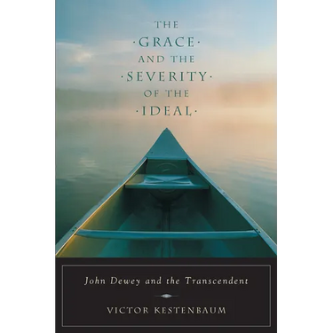 The Grace and the Severity of the Ideal: John Dewey and the Transcendent