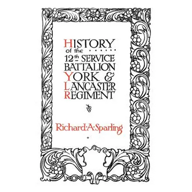 HISTORY OF THE 12th SERVICE BATTALION YORK & LANCASTER REGIMENT