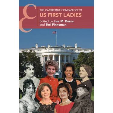 The Cambridge Companion to US First Ladies