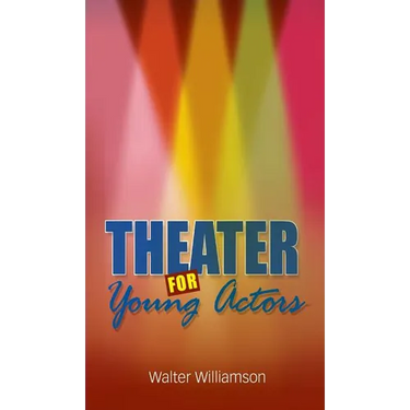 Theater for Young Actors: The Definitive Teen Guide