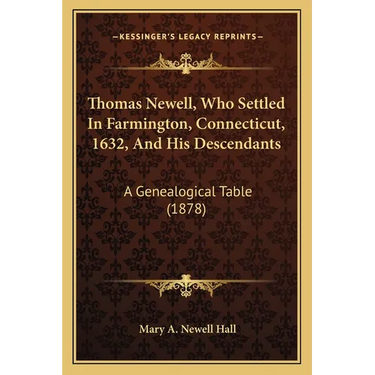 Thomas Newell, Who Settled In Farmington, Connecticut, 1632, And His Descendants: A Genealogical Table (1878)