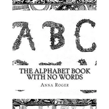 The Alphabet Book With No Words: In Response to The Alphabet Book With No Pictures