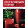 Healthy Keto Smoothies for Women: Discover the Secret of All Busy Women to Living a Healthy Life While Losing Weight Effortlessly With Low-Sugar Smoot