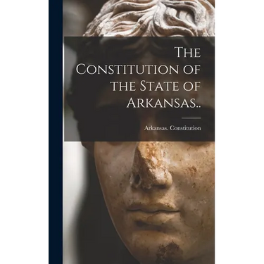 The Constitution of the State of Arkansas..