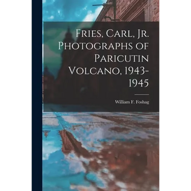 Fries, Carl, Jr. Photographs of Paricutin Volcano, 1943-1945