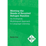 Meeting the Needs of Reunited Refugee Families: An Ecological, Multilingual Approach to Language Learning