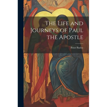 The Life and Journeys of Paul the Apostle