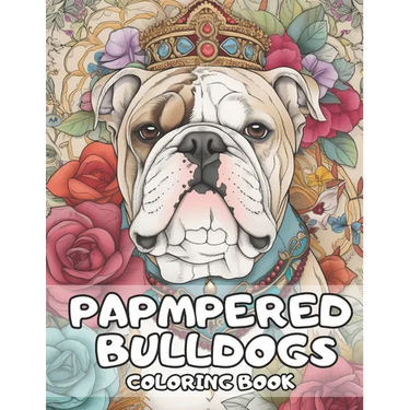 Pampered Bulldogs Coloring Book: English Bulldog Coloring Book For Adults and Kids