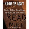 Come Ye Apart, Daily Bible Readings in the Life of Christ
