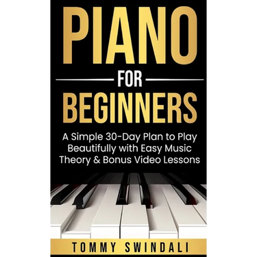 Piano For Beginners: A Simple 30-Day Plan to Play Beautifully with Easy Music Theory & Bonus Video Lessons