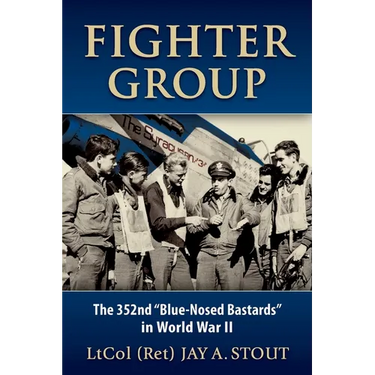Fighter Group: The 352nd "Blue-Nosed Bastards" in World War II