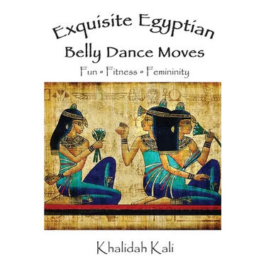 Exquisite Egyptian Belly Dance Moves: Fun - Fitness - Femininity