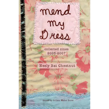 Mend My Dress: Collected Zines: 2005-2007