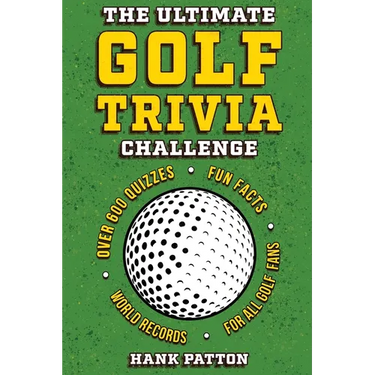 The Ultimate Golf Trivia Challenge: Over 600 Quiz Questions for Die-Hard Golf Fans