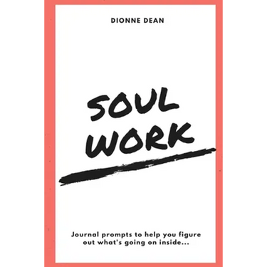 Soul Work: Journal prompts to help you figure out what's going on inside