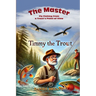 The Master and Timmy the Trout: Fly Fishing from a Trout's Point of View