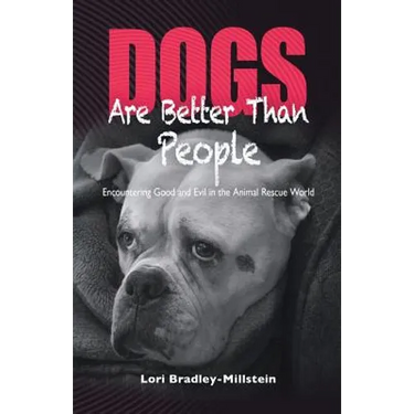 Dogs Are Better Than People: Encountering Good and Evil in the Animal Rescue World
