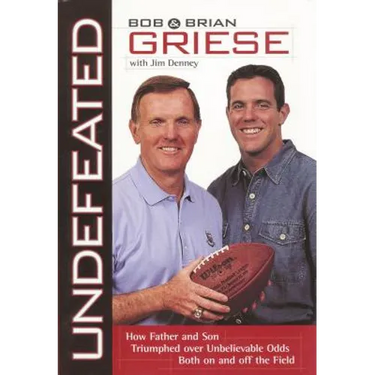 Undefeated: How Father and Son Triumphed Over Unbelievable Odds Both on and Off the Field