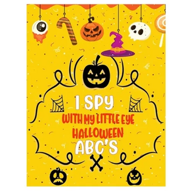 I Spy with My Little Eye Halloween Abc's: Activity Learning Book for Toddlers and Preschoolers Ages of 2-5 Years Old - A Colorful Alphabet A-Z Guessin