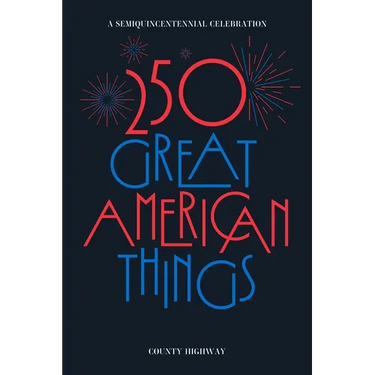 250 Great American Things: A Semi-Quincentennial Celebration