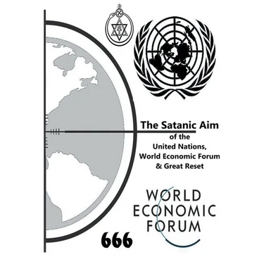 The Satanic Aim of the United Nations, World Economic Forum & Great Reset
