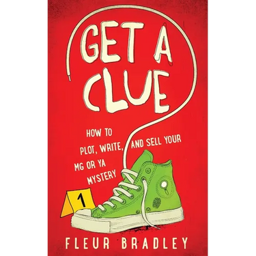 Get a Clue: How to Plot, Write, and Sell Your MG or YA Mystery