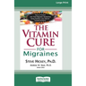 The Vitamin Cure for Migraines (16pt Large Print Edition)