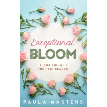 Exceptional Bloom: Flourishing In The Next Season