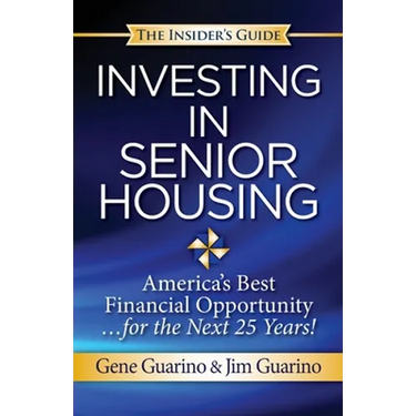 Insider's Guide to Investing in Senior Housing: "America's Best Financial Opportunity for the Next 25 Years!"