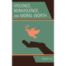 Violence, Nonviolence, and Moral Worth