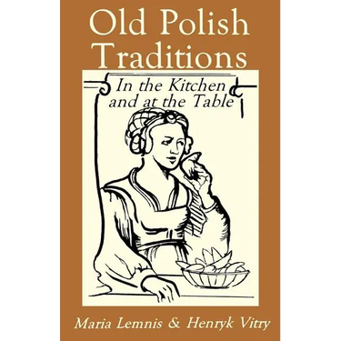 Old Polish Traditions in the Kitchen and at the Table