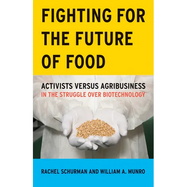 Fighting for the Future of Food: Activists Versus Agribusiness in the Struggle Over Biotechnology Volume 35