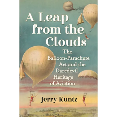A Leap from the Clouds: The Balloon-Parachute Act and the Daredevil Heritage of Aviation